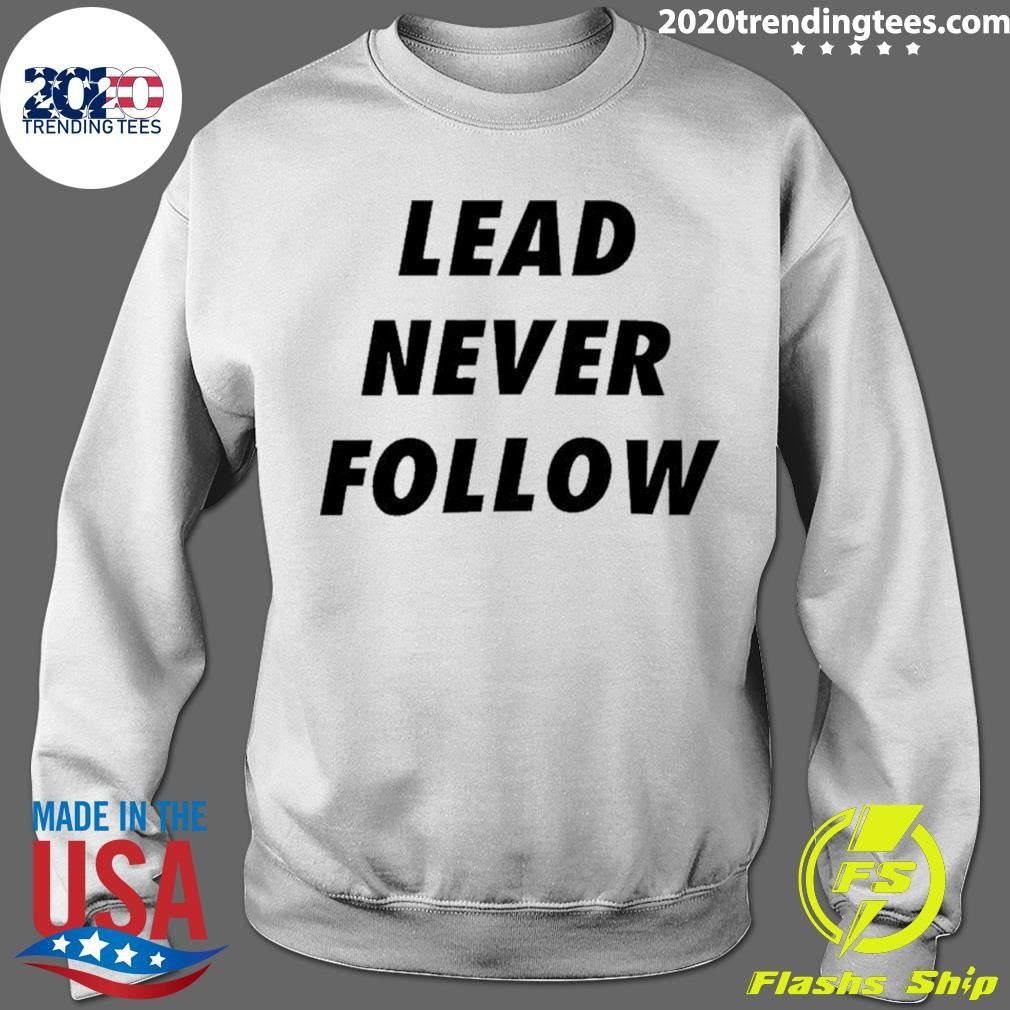 Lead Never Follow Shirt