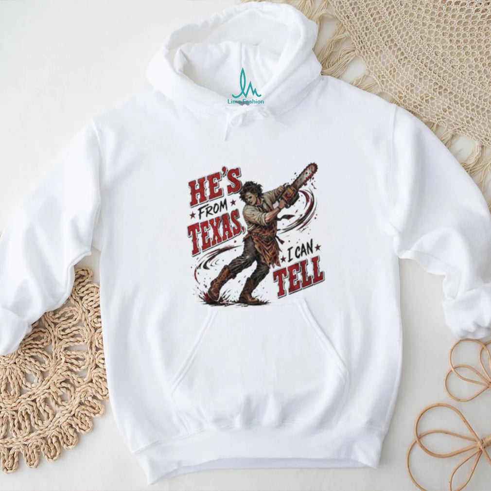 Leatherface He’s from Texas I Can Tell Horror Movie shirt