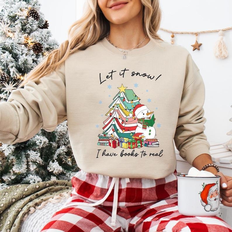 Let It Snow I Have Books To Real Shirt, Snowman Reading Books Sweatshirt, North Pole Book Club T-shirt, All Booked For...