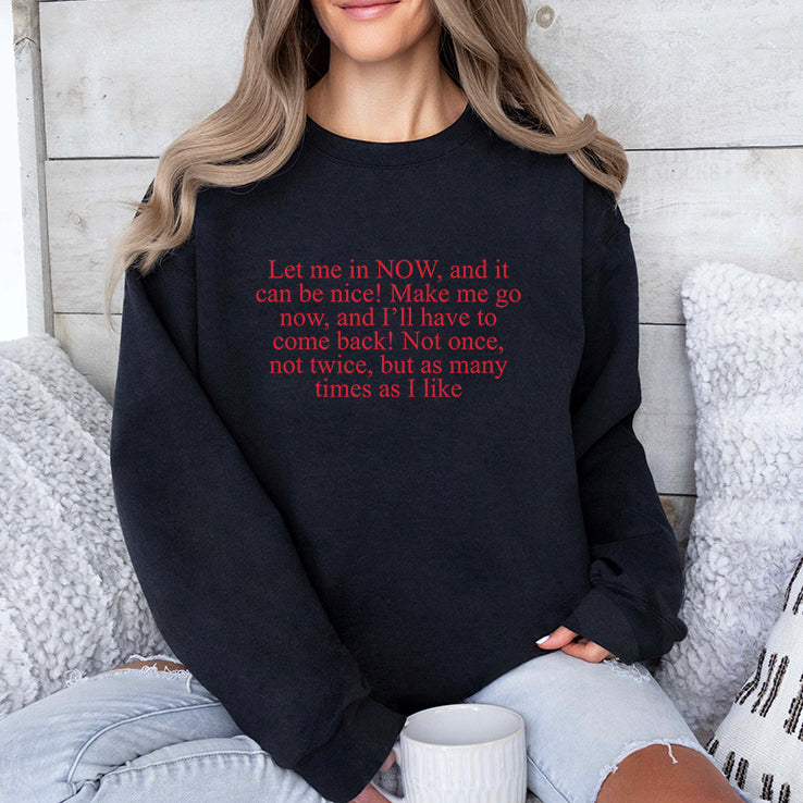 Let Me In Now And It Can Be Nice Make Me Go Now And I’ll Have To Come Back Shirt