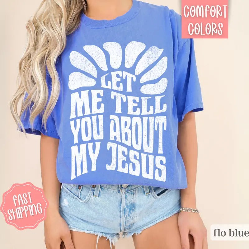 Let Me Tell You About My Jesus Shirt, Christian Tees, Religious Shirts Hoodie, Sweatshirt | PureTeeCo.com