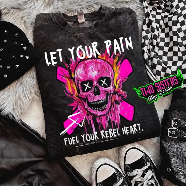 Let Your Pain Fuel Your Rebel Heart
