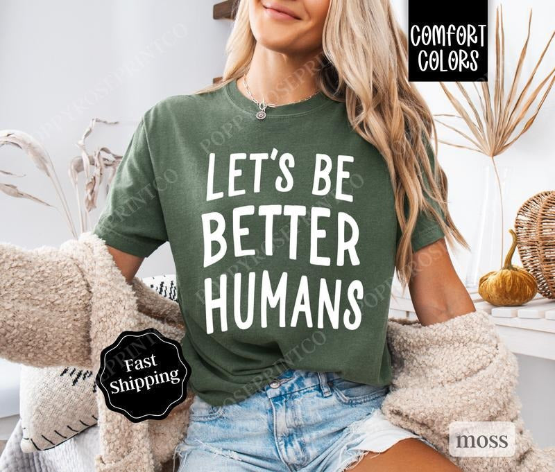 Let's Be Better Humans Comfort Colors Shirt, Kindness Tee, Trendy Women's Tshirt Cotton Hoodie, Sweatshirt | PureTeeCo.com