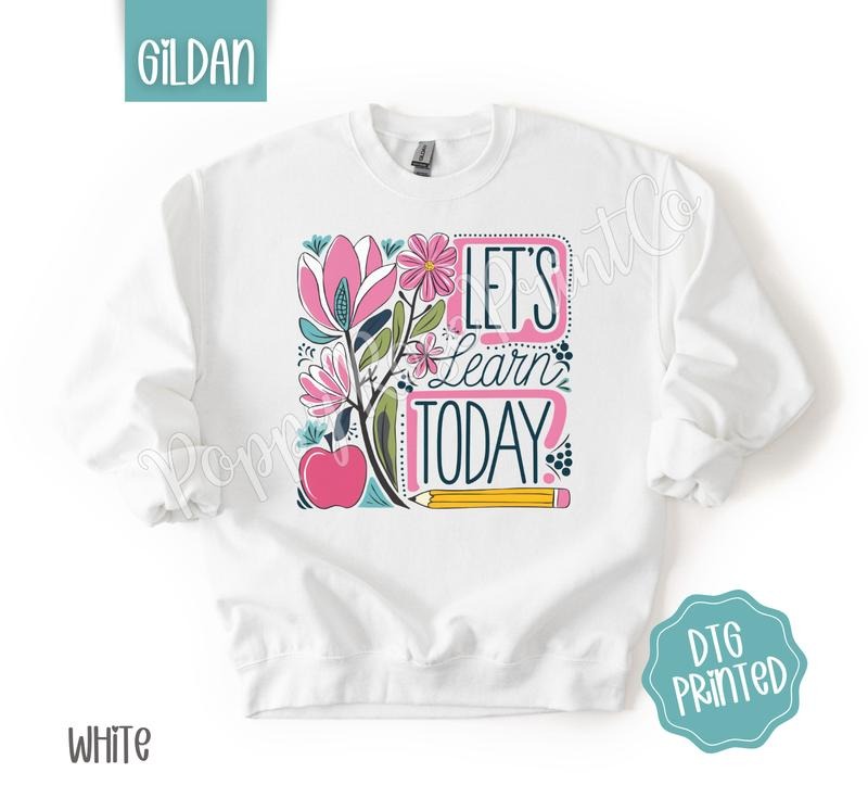 Let's Learn Today Sweatshirt, Cute Teacher Sweater, Floral School Crewneck, Gift for Her T-Shirts, Hoodie | PureTeeCo.com