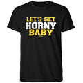 Let’s Get Horny Baby Shirt
