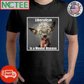 Liberalism is a mental disease shirt