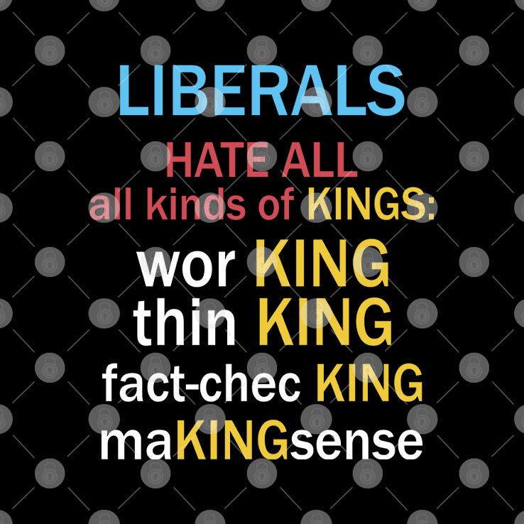 Liberals Hate All Kinds Of Kings Working Thin King Fact Checking Making Sense T Shirt