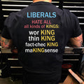 Liberals Hate All Kinds Of Kings Working Thin King Fact Checking Making Sense T Shirt