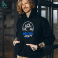 Life Happens Music Helps Headphones Quote shirt