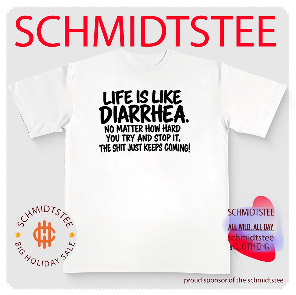 Life Is Like Diarrhea No Matter How Hard You Try and Stop It the Shit Just Keeps Coming shirt
