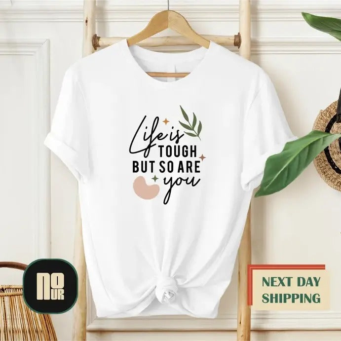Life Is Tough But So Are You Sweatshirt, Hoodie, T-Shirt | PureTeeCo.com