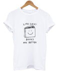 Life Sucks Books Are Better T-Shirt Hoodie, Sweatshirt | PureTeeCo.com