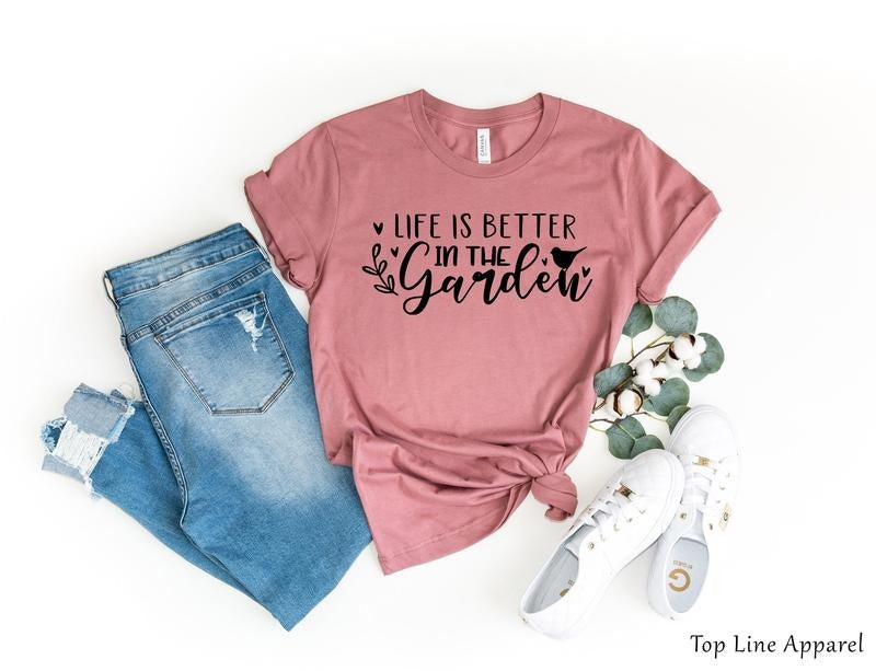 Life is Better in The Garden Shirt, Garden Gift, Plant Lover Shirt, Plant Shirt, Plant Shirt, Plant Lady Shirt, Gardening...