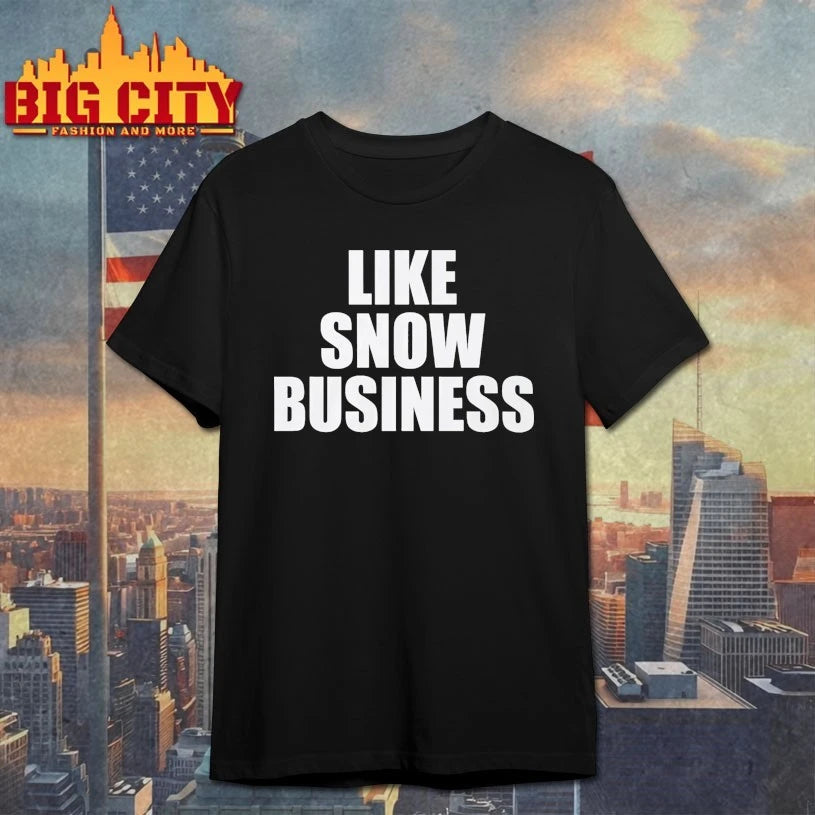 Like snow business text shirt