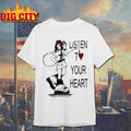 Listen T Love Your Heart Shirt
