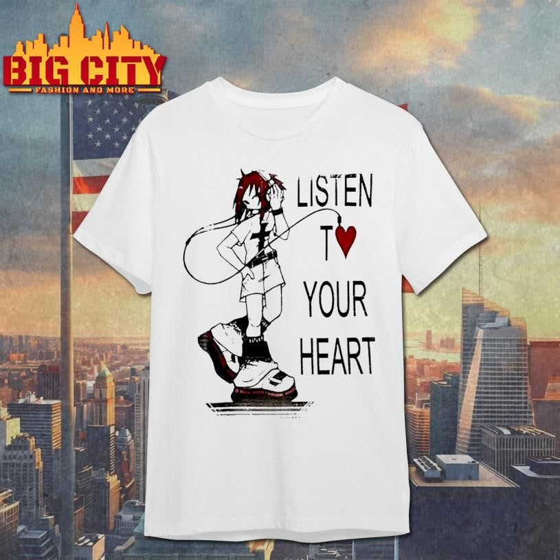 Listen T Love Your Heart Shirt