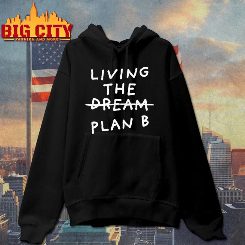 Living the dream plan B shirt
