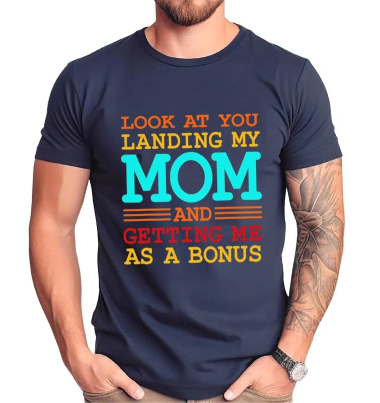 Look At You Landing My Mom And Getting Me As A Bonus T Shirt, Gift For Step Dad Shirt, Bonus Dad Shirt, Unisex Short...
