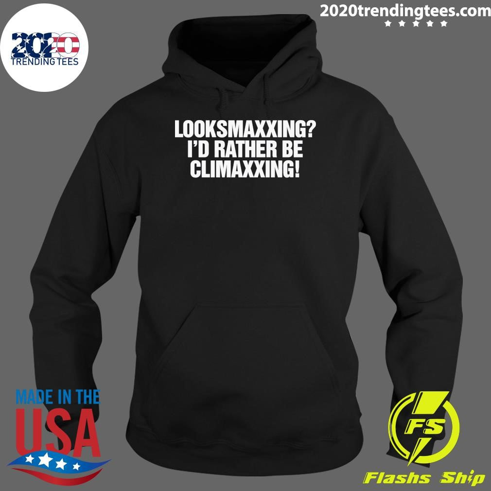 Looksmaxxing I’d Rather Be Climaxxing Shirt