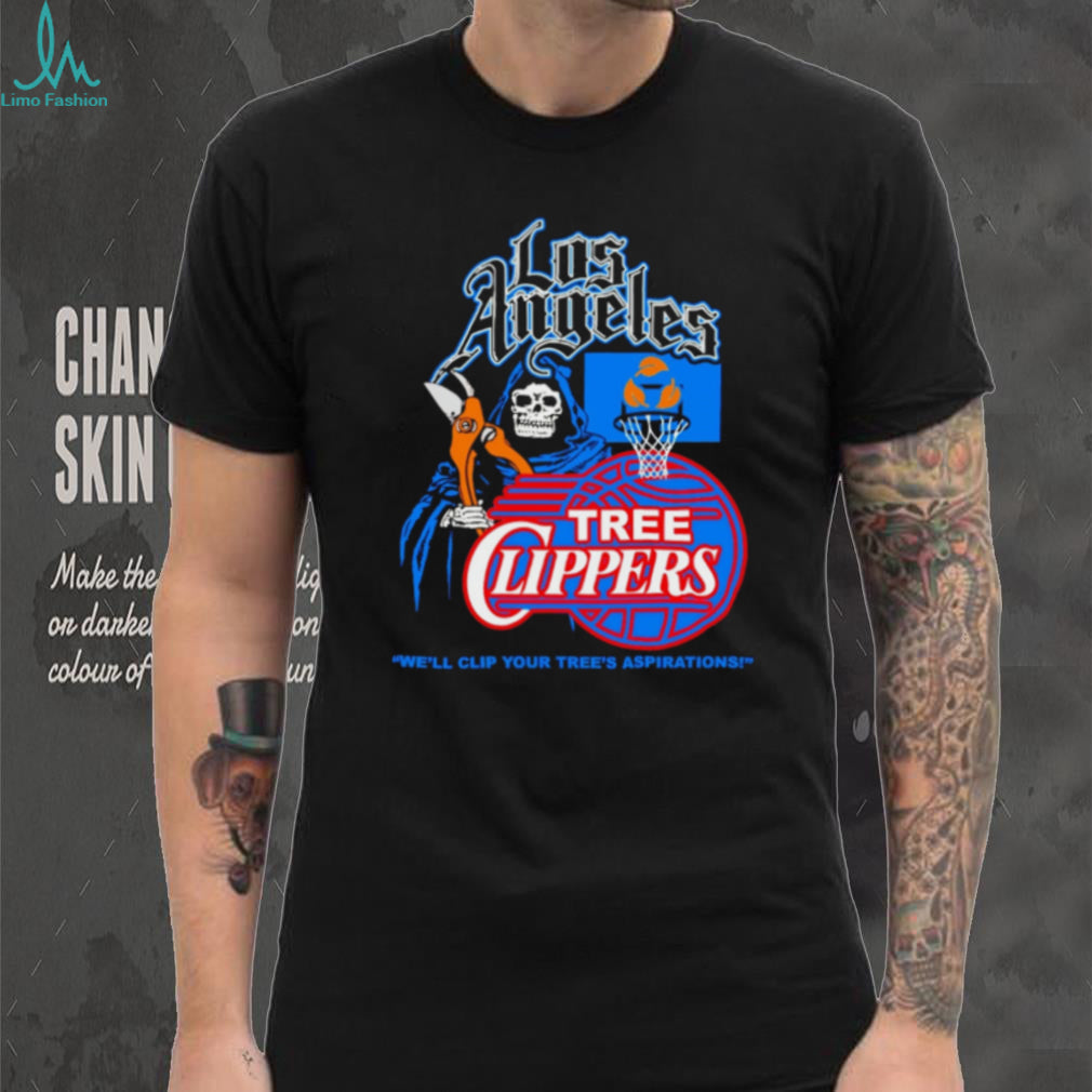 Los Angeles Tree Clippers We’ll Clip Your Tree’s Aspirations shirt