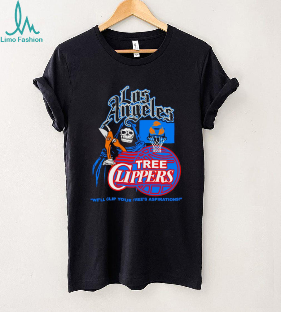 Los Angeles Tree Clippers We’ll Clip Your Tree’s Aspirations shirt