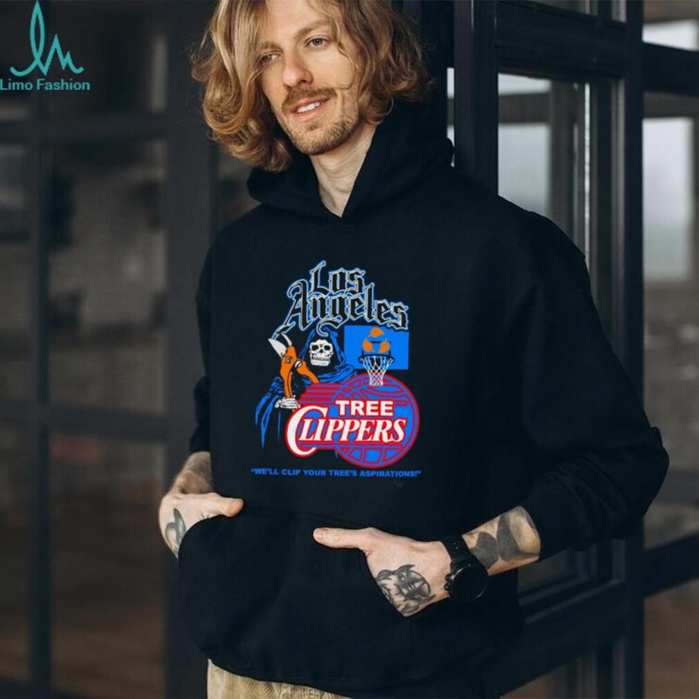 Los Angeles Tree Clippers We’ll Clip Your Tree’s Aspirations shirt