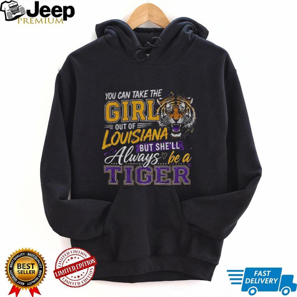 Louisiana Tiger Mascot Apparel You Can Take The Girl Out Of But Shell Always Be A Shirt