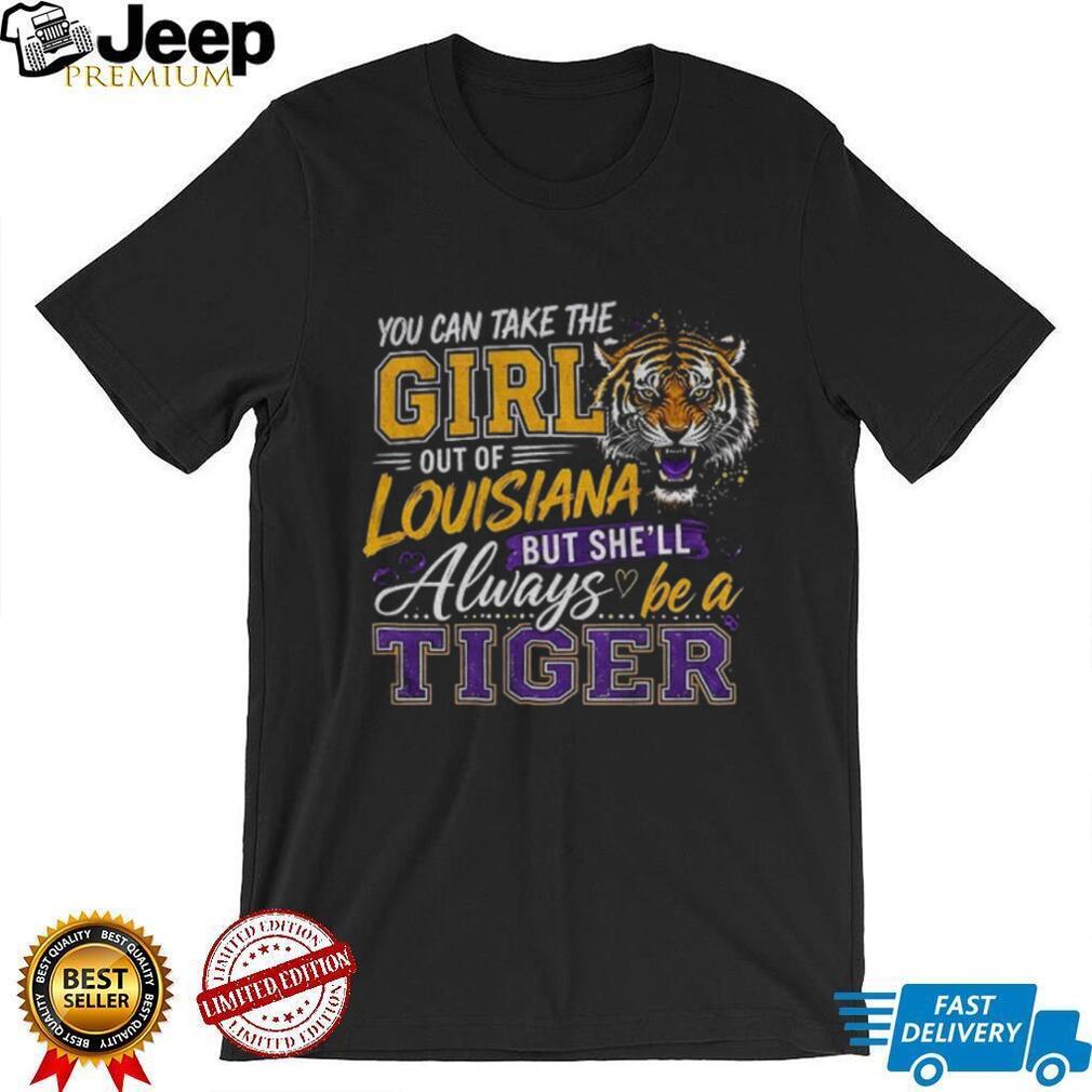 Louisiana Tiger Mascot Apparel You Can Take The Girl Out Of But Shell Always Be A Shirt