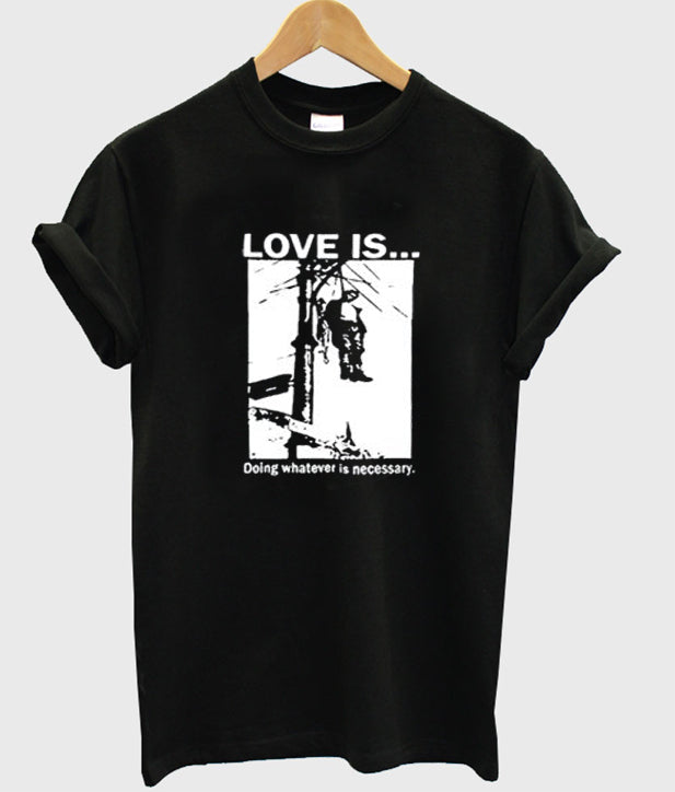 Love Is Doing Whatever Is Necessary T-Shirt Hoodie, Sweatshirt | PureTeeCo.com
