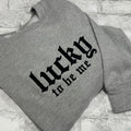 Lucky To Be Me Embroidered Crewneck Unisex Sweatshirt Casual Clothing T-Shirts, Hoodie | PureTeeCo.com