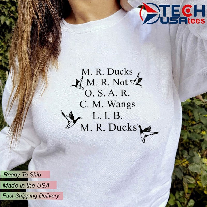 M. R. Ducks M. R. Not O. S. A. R. C. M. Wangs L. I. B. M. R. Ducks shirt