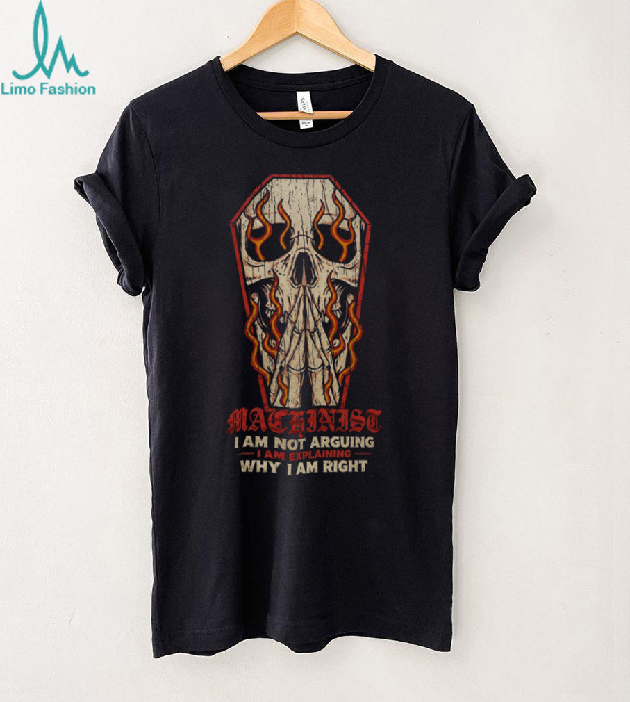 Machinist Not Arguing Explaining Skull Coffin Shirt
