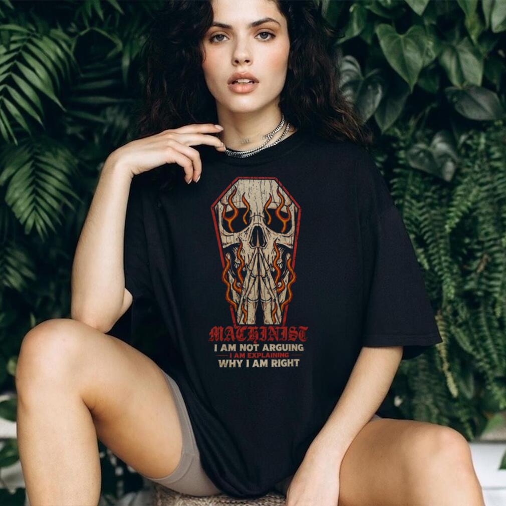 Machinist Not Arguing Explaining Skull Coffin Shirt