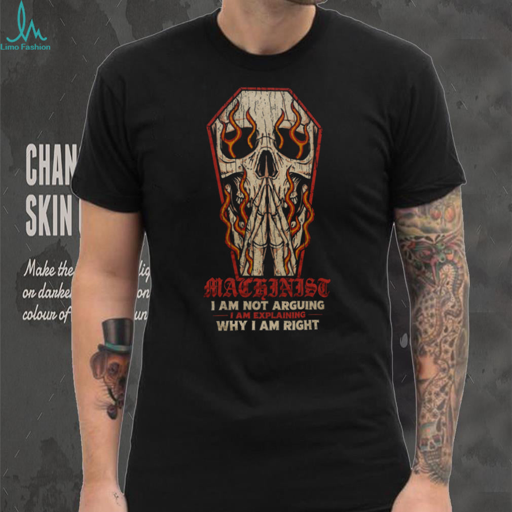 Machinist Not Arguing Explaining Skull Coffin Shirt