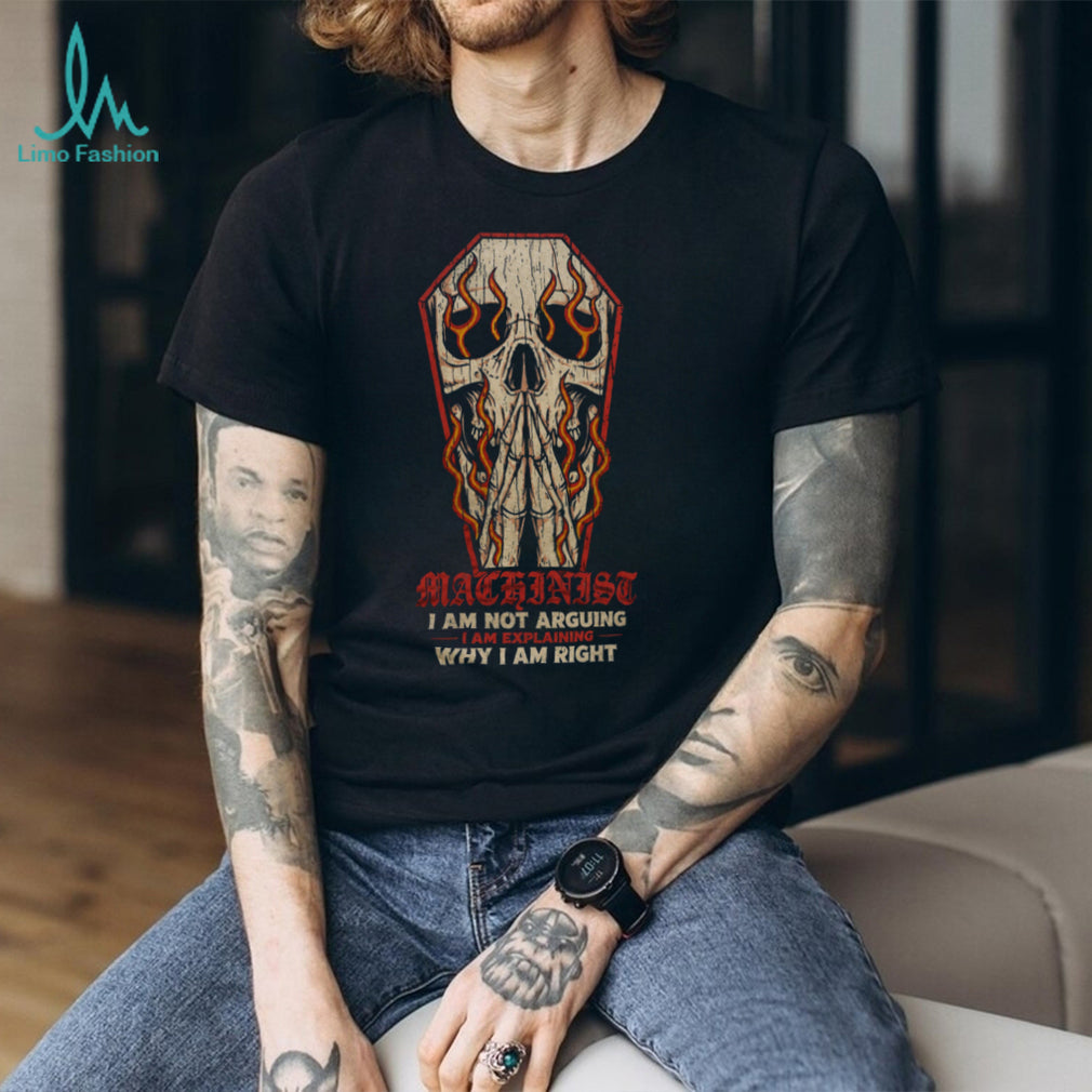 Machinist Not Arguing Explaining Skull Coffin Shirt