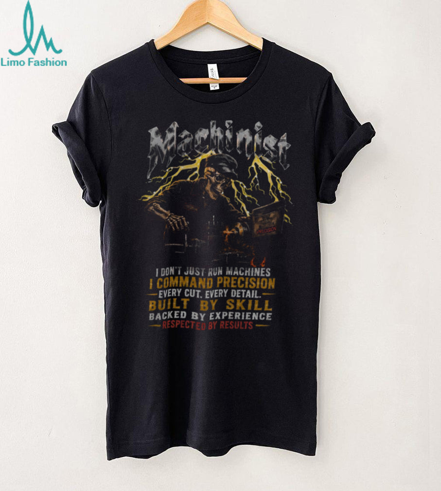 Machinist Precision Every Cut Built By Skill Experience Shirt