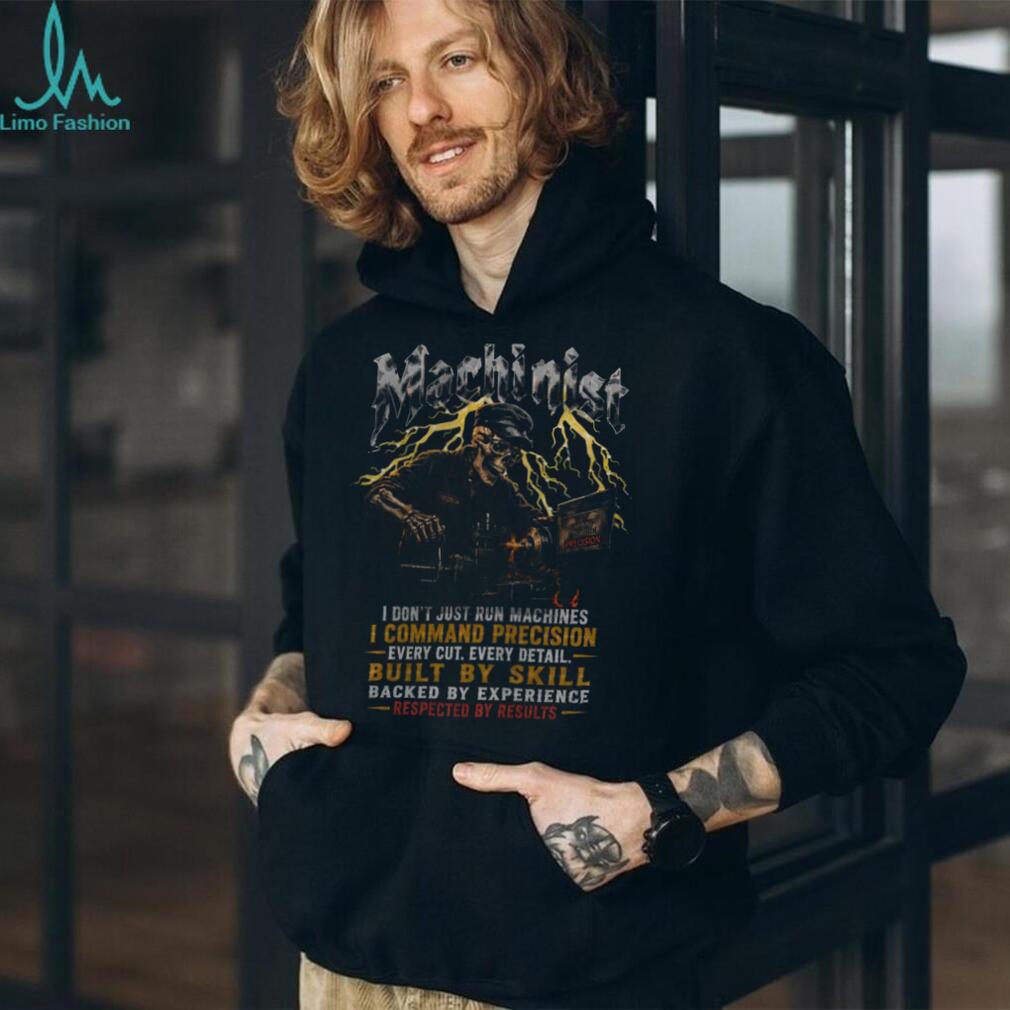 Machinist Precision Every Cut Built By Skill Experience Shirt