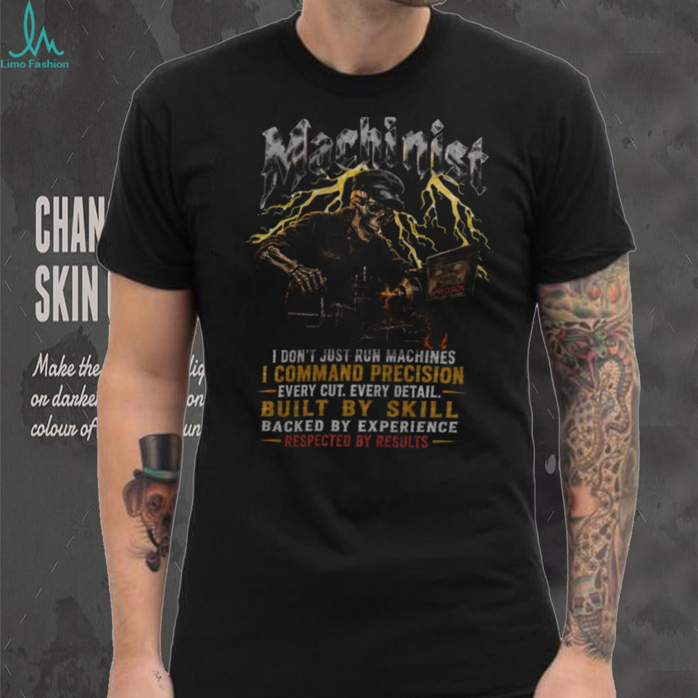 Machinist Precision Every Cut Built By Skill Experience Shirt