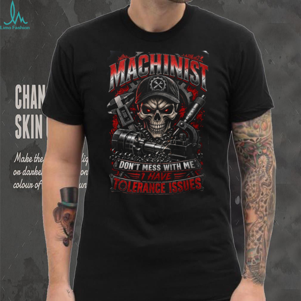 Machinist Skeleton Don’t Mess With Me Shirt