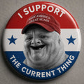 Maga Chud I Support The Current Thing Button