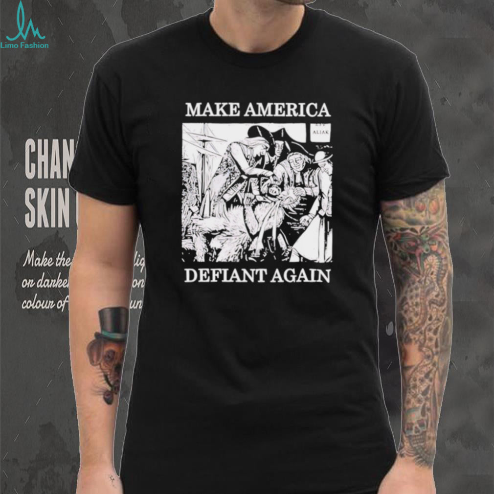 Make America Defiant again shirt