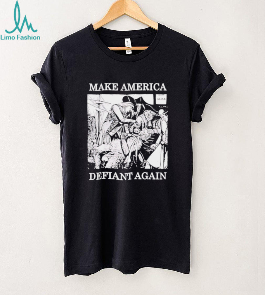 Make America Defiant again shirt