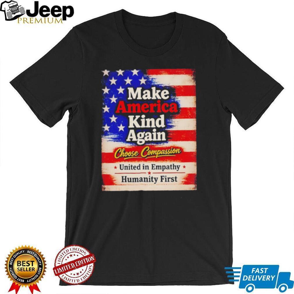 Make America kind again choose compassion united in empathy humanity first American flag retro style shirt