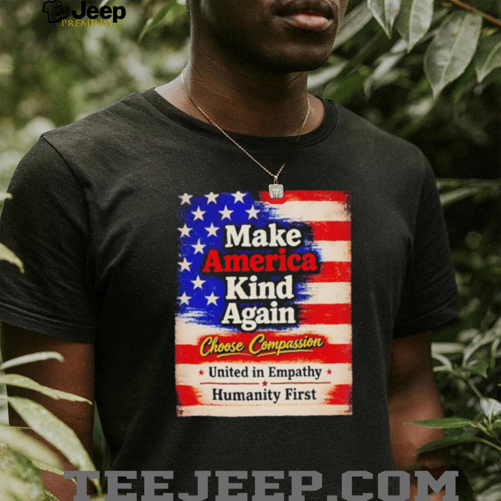 Make America kind again choose compassion united in empathy humanity first American flag retro style shirt