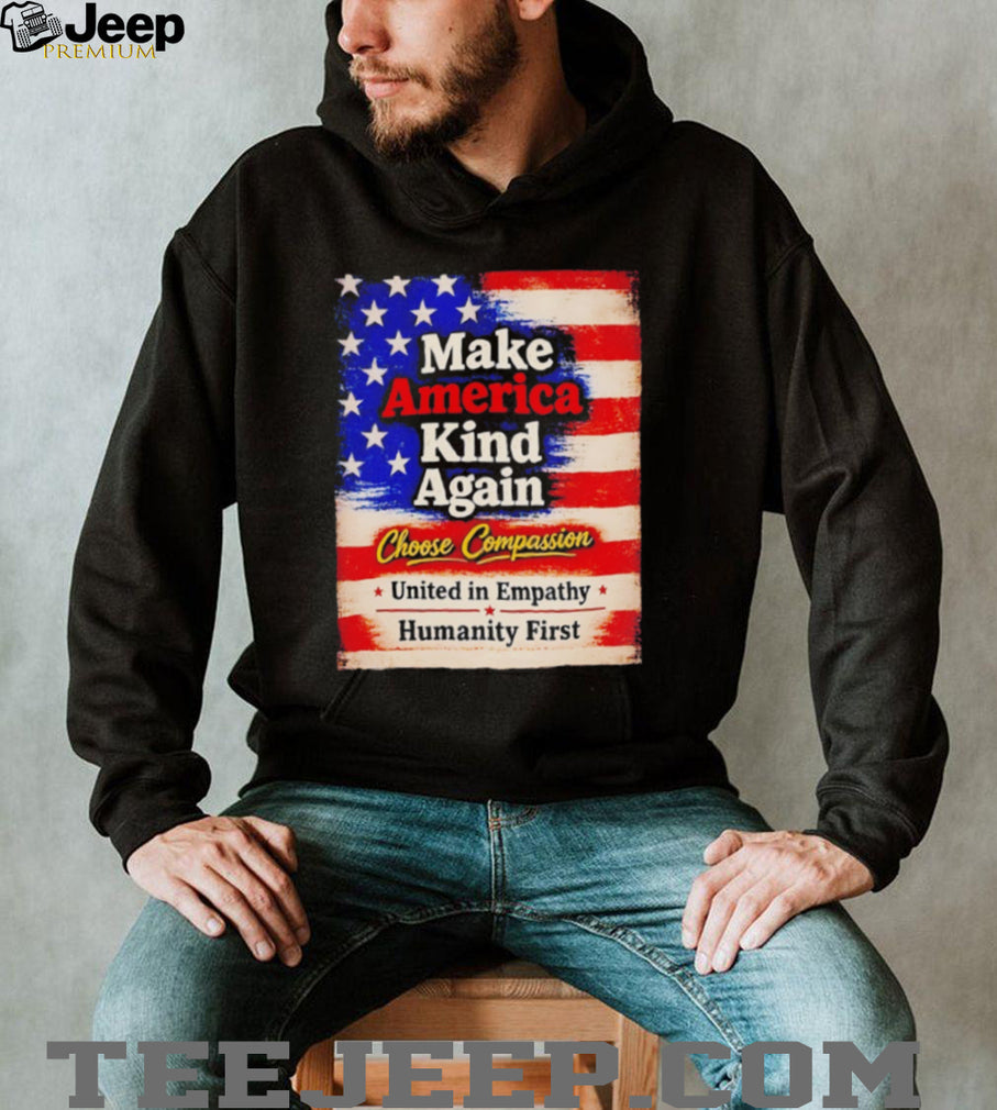 Make America kind again choose compassion united in empathy humanity first American flag retro style shirt