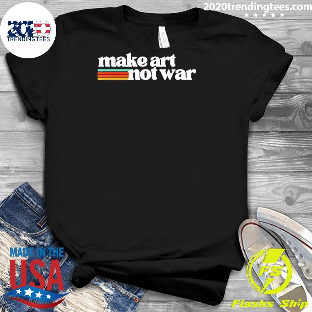 Make Art Not War Shirt
