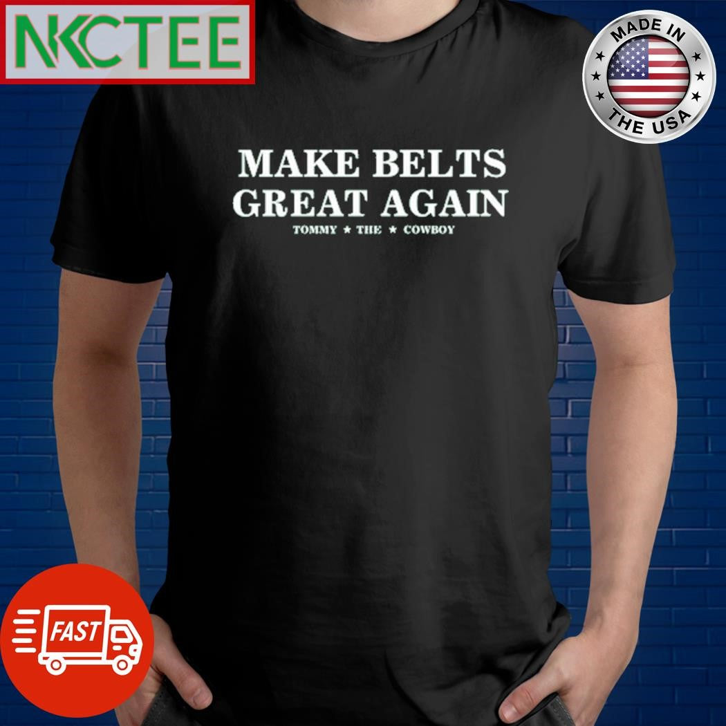 Make Belts Great Again Tee Shirt