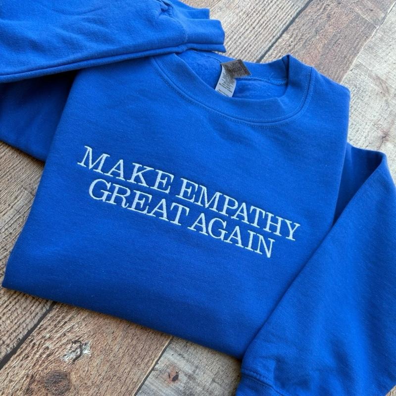 Make Empathy Great Again Crewneck T-Shirts, Hoodie, Sweatshirt | PureTeeCo.com