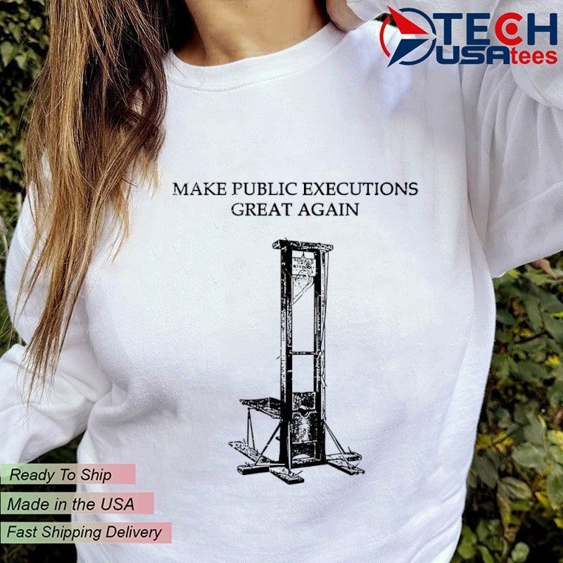 Make public executions great again shirt