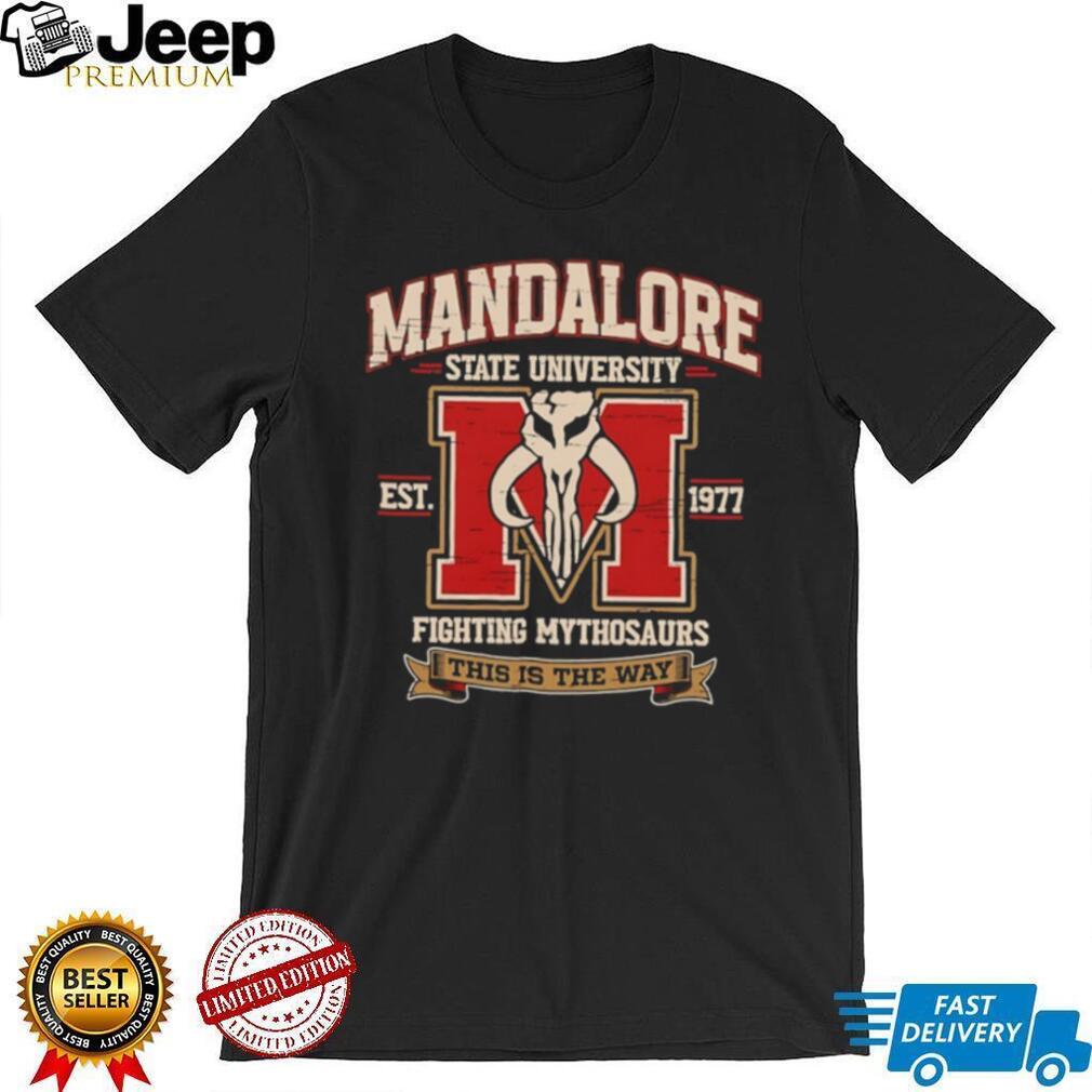 Mandalore State University Est 1977 Fighting Mythosaurs This Is the Way T Shirt